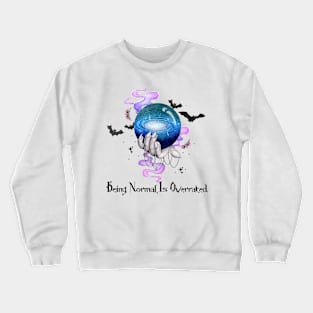 Being Normal Is Overrated Crewneck Sweatshirt